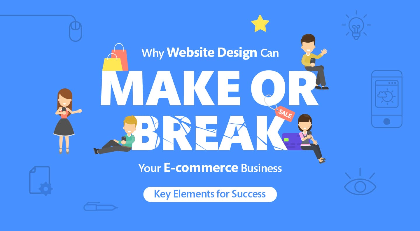 Why Website Design Can Make or Break Your E-Commerce Business