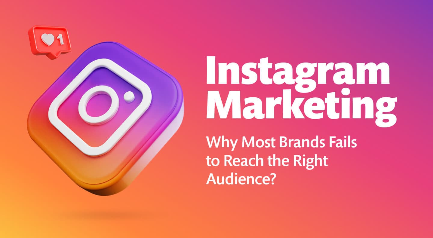 Instagram Marketing: Why do most brands fail to reach the right audience?