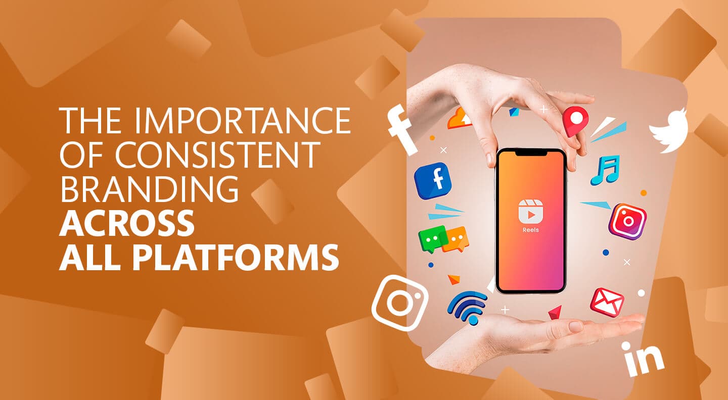 The Importance of Consistent Branding Across All Platforms
